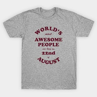 World's Most Awesome People are born on 22nd of August T-Shirt